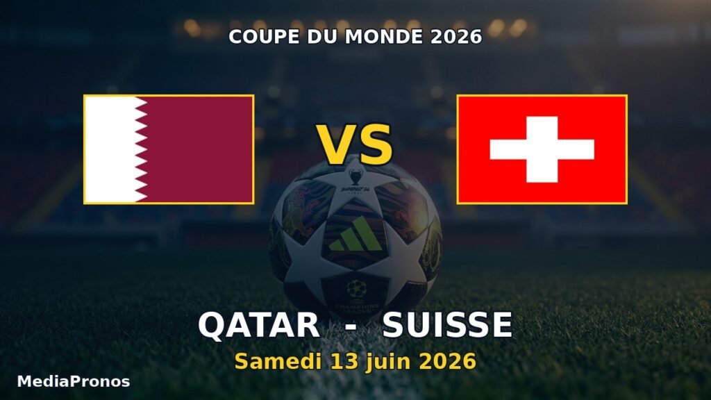 Pronostic Qatar - Suisse, Coupe du Monde 2026